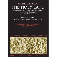The Holy Land - A Historical Geography from the Persian to the Arab Conquest 536B.C. to A.D.640