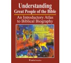 Understanding Great People of the Bible An Introductory Atlas to Biblical Biography