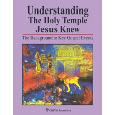 Understanding The Holy Temple Jesus Knew: The Background to Key Gospel Events
